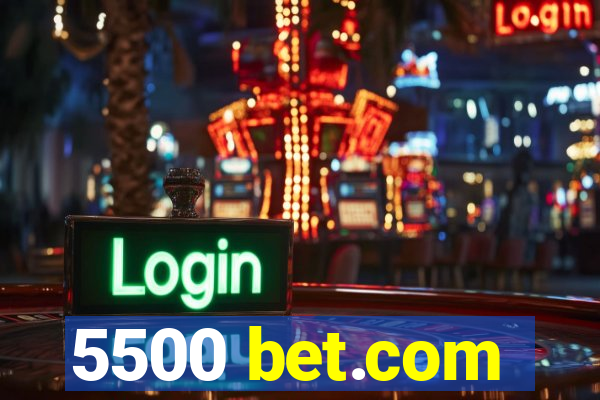 5500 bet.com